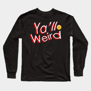 YA'LL WEIRD Long Sleeve T-Shirt